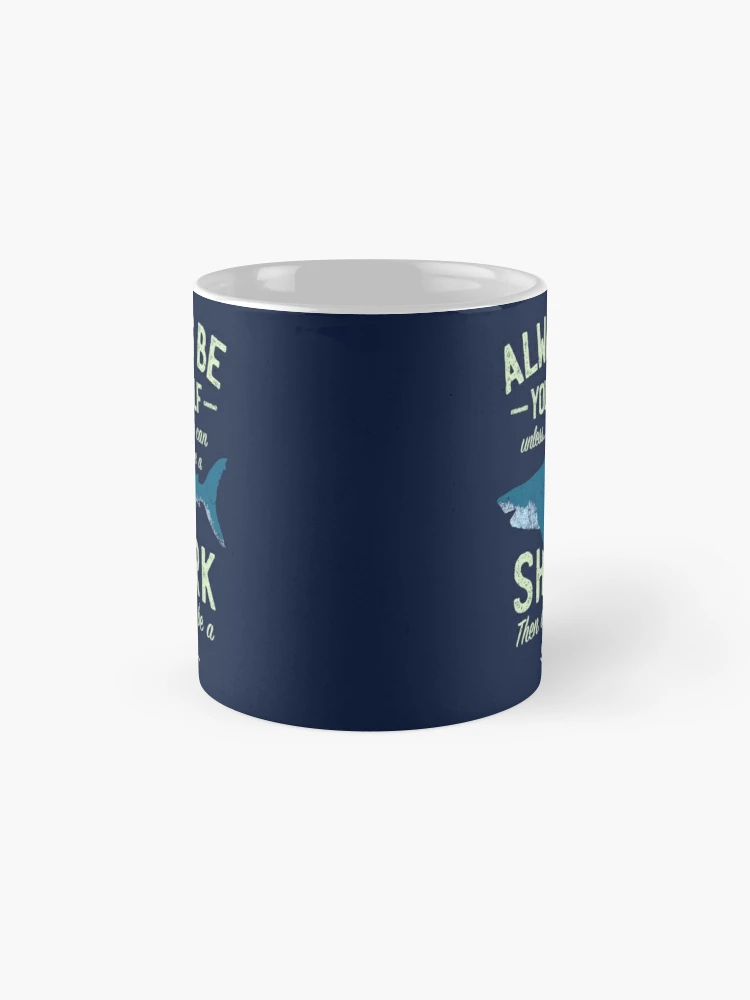 Stay fierce and unstoppable with the Always Be a Shark Coffee Mug—a bold reminder to keep moving forward and never back down. - www.lacoo.eu