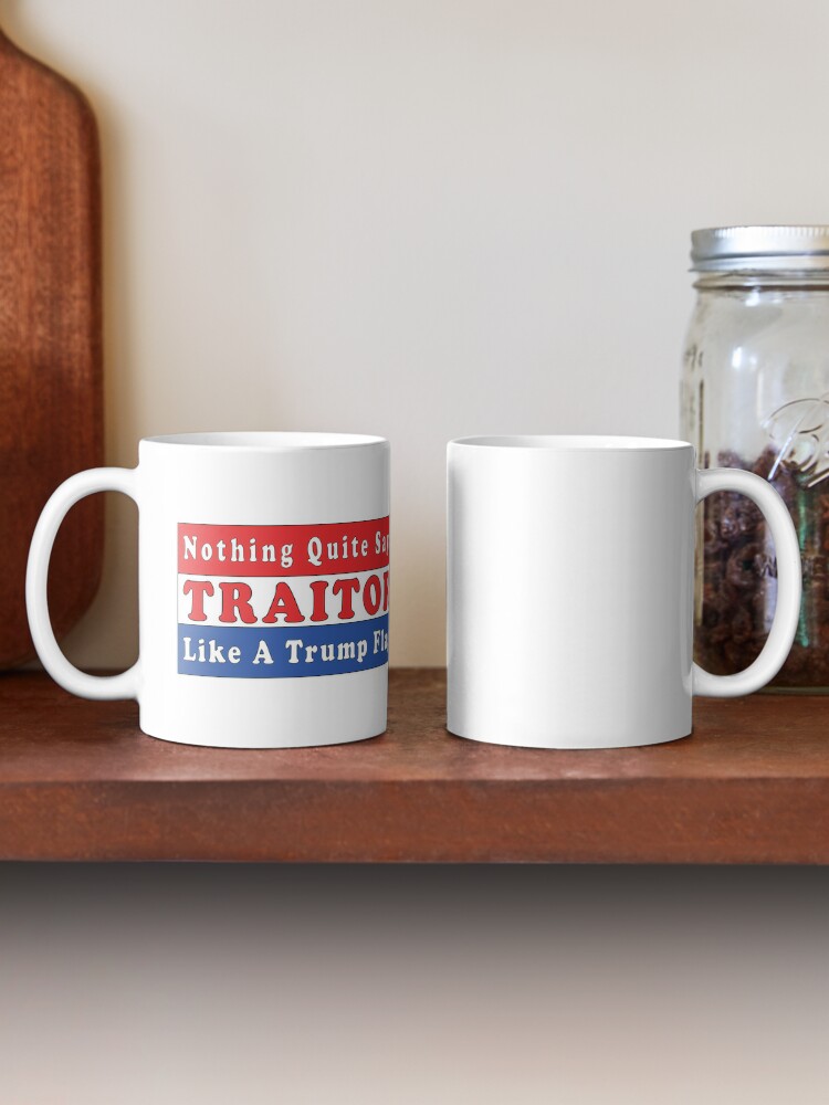 Nothing Quite Says TRAITOR, Like a Trump Flag. That's Why I am Riding with Biden. Coffee Mug - www.lacoo.eu