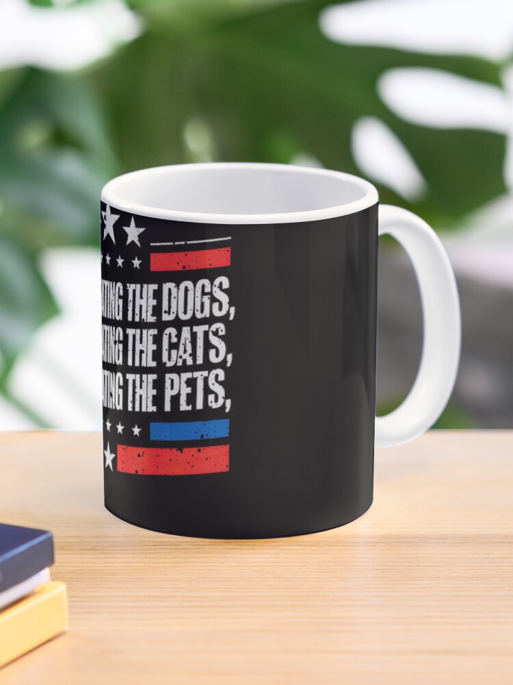 Funny Election Quote Donald Trump Eating Dogs Cats Pets Coffee Mug - www.lacoo.eu